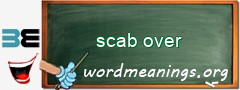 WordMeaning blackboard for scab over